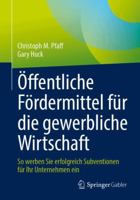 Öffentliche Fördermittel für die gewerbliche Wirtschaft: So werben Sie erfolgreich Subventionen für Ihr Unternehmen ein (German Edition) 3658469811 Book Cover