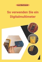 So verwenden Sie ein Digitalmultimeter: Das komplette Anfängerhandbuch (German Edition) B0F4CRD2PM Book Cover