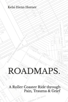 ROADMAPS.: A Roller Coaster Ride through Pain, Trauma & Grief B09S26PR6F Book Cover