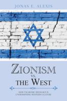 Zionism Vs. the West: How Talmudic Ideology Is Undermining Western Culture 1546224599 Book Cover