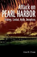 Attack on Pearl Harbor: Strategy, Combat, Myths, Deceptions 1612001971 Book Cover