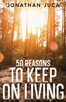 50 Reasons to Keep on Living B0FBL8GVBW Book Cover