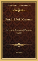 Fen. I, Libri I Canonis: In Usum Gymnasij Patavini (1636) 1166025365 Book Cover