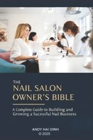 The Nail Salon Owner's Bible: A Complete Guide to Building and Growing a Successful Nail Business B0FW5TCRFM Book Cover