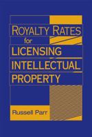 Royalty Rates for Licensing Intellectual Property 0470069287 Book Cover