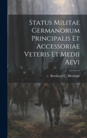 Status Militae Germanorum Principalis Et Accessoriae Veteris Et Medii Aevi 1021783153 Book Cover