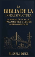 La Biblia de la Infraestructura: Un manual de la A a la Z para ministros y líderes gubernamentales B0GMV1YYJ4 Book Cover