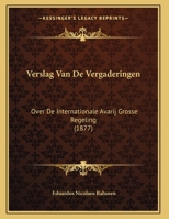 Verslag Van De Vergaderingen: Over De Internationale Avarij Grosse Regeling (1877) 1162431989 Book Cover