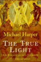 The True Light: A Pilgrimage to Orthodoxy 0340678615 Book Cover