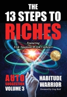 The 13 Steps To Riches: Habitude Warrior Volume 3: AUTO SUGGESTION with Jim Cathcart 1637922086 Book Cover