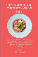 Your Handbook for Mediterranean Diet: Learn Everything You Need to Know About Mediterranean Diet with a Collection of Healthy and Tasty Recipes 1802694374 Book Cover