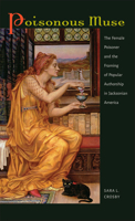 Poisonous Muse: The Female Poisoner and the Framing of Popular Authorship in Jacksonian America 1609384032 Book Cover