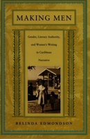 Making Men: Gender, Literary Authority, and Women's Writing in Caribbean Narrative 0822322633 Book Cover