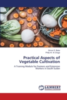 Practical Aspects of Vegetable Cultivation: A Training Module for Farmers and Extension Workers in South Sudan 6203464260 Book Cover
