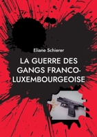 La guerre des gangs franco-luxembourgeoise 2322482145 Book Cover