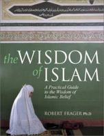 The Wisdom of Islam: A Practical Guide to the Wisdom of Islamic Belief 0764122541 Book Cover