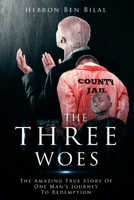 The Three Woes: The Amazing True Story of One Man's Journey to Redemption 1707677581 Book Cover