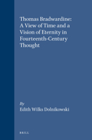 Thomas Bradwardine: A View of Time and a Vision of Eternity in Fourteenth-Century Thought (Studies in the History of Christian Thought) (Studies in the History of Christian Thought) 9004102264 Book Cover