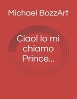 Ciao! Io mi chiamo Prince... (Italian Edition) B0F3V61835 Book Cover