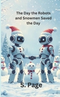 The Day the Robots and Snowmen Saved the Day Interactive Book B0DTT9L59T Book Cover