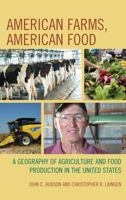 American Farms, American Food: A Geography of Agriculture and Food Production in the United States 1498508227 Book Cover