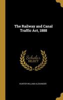The Railway and Canal Traffic Act, 1888 1240154437 Book Cover
