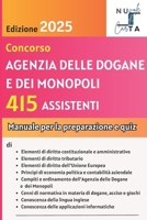 CONCORSO PUBBLICO A COMPLESSIVI 415 POSTI AGENZIA DELLE DOGANE E DEI MONOPOLI: Assistente Amministrativo Tributario (Italian Edition) B0DSFW1WW8 Book Cover