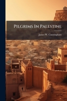 Pilgrims In Palestine: Narrative Of A Visit To The Holy Land In Connection With The Fourth World's Convention Of Sunday School Workers Held In Jerusalem, April, 1904 1286082986 Book Cover