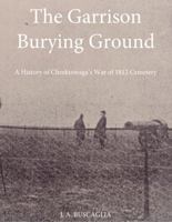 The Garrison Burying Ground: A History of Cheektowaga’s War of 1812 Cemetery 1737053144 Book Cover