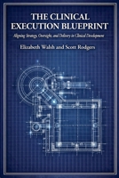 The Clinical Execution Blueprint: Aligning Strategy, Oversight, and Delivery in Clinical Development B0GVZRTR7W Book Cover