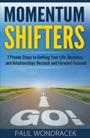 Momentum Shifters: 7 Proven Steps to Getting Your Life, Business, and Relationships Unstuck and Forward Focused 154288120X Book Cover