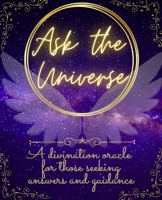 Ask The Universe: A divination oracle for those seeking answers and guidance B08XLLF2C9 Book Cover