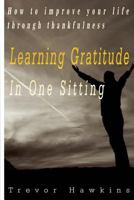 Gratitude & Thankfulness Course in One Sitting: Fundamentals of Gratitude & Its Rewards 1519738617 Book Cover