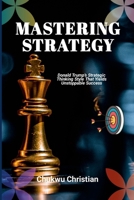Mastering Strategy: Donald Trump's strategic thinking style that yields unstoppable success 1300607696 Book Cover