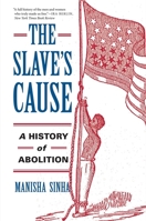 The Slave's Cause: A History of Abolition 0300227116 Book Cover
