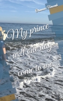 My prince will one day come to me... B0CPT5213Z Book Cover