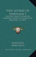 New Letters of Napoleon I omitted from the Edition published under the Auspices of Napoleon III. From the French by Lady Mary Loyd 0530423545 Book Cover
