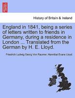 England in 1841: Being a Series of Letters Written to Friends in Germany, During a Residence in London and Excursions Into the Provinces 124111725X Book Cover