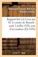 Rapport Fait a la Cour Par M. Le Comte de Bastard: Arraat Du Samedi 2 Juillet 1836 2016131802 Book Cover