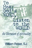 To Hear God's Word, Listen to the World: The Liberation of Spirituality 0809136961 Book Cover