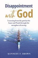 Disappointment with God: Learning from the patriarchs Isaac and Noah through the metaphor of rowing 0996046593 Book Cover