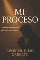 Mi proceso: Cuando Dios interviene, nada vuelve a ser igual (Spanish Edition) B0FRR7S7SF Book Cover