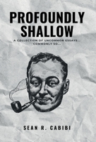 Profoundly Shallow : A Collection of Uncommon Essays... Commonly So 1967544050 Book Cover