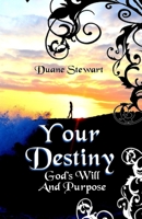 Your Destiny: God's Will And Purpose 1535235616 Book Cover