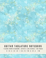 Guitar Tablature Notebook: 7 Blank Chord DiagramS Seven 6-Line Staves 100 Pages 8 in x 10 in 20.32 CM x 25.4 cm 1697495397 Book Cover