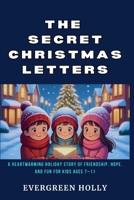 The Secret Christmas Letters: A Heartwarming Holiday Story of Friendship, Hope, and Fun for Kids Ages 7–11 B0FVZHWK4Y Book Cover
