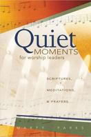 Quiet Moments for Worship Leaders: Scriptures, Meditations, and Prayers 083412372X Book Cover