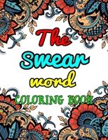 The Swear Word Coloring Book: An Adult Coloring Book Filled With 50 Pages Unique Swear Word Coloring Book For Stress Relief And Relaxation B08JDYXKRR Book Cover