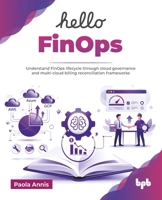 Hello FinOps: Understand FinOps lifecycle through cloud governance and multi-cloud billing reconciliation frameworks (English Edition) 9365898773 Book Cover