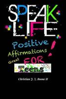 Speak Life: Positive Affirmations: For Teens 197630024X Book Cover